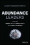 Abundance Leaders. Creating Energy, Joy, and Productivity in an Unsettled World. Edition No. 1 - Product Image