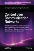Control over Communication Networks. Modeling, Analysis, and Design of Networked Control Systems and Multi-Agent Systems over Imperfect Communication Channels. Edition No. 1. IEEE Press Series on Control Systems Theory and Applications- Product Image