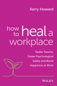 How to Heal a Workplace. Tackle Trauma, Foster Psychological Safety and Boost Happiness at Work. Edition No. 1- Product Image