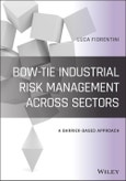 Bow-Tie Industrial Risk Management Across Sectors. A Barrier-Based Approach. Edition No. 1- Product Image