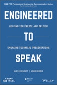 Engineered to Speak. Helping You Create and Deliver Engaging Technical Presentations. Edition No. 1. IEEE PCS Professional Engineering Communication Series- Product Image