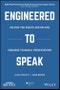 Engineered to Speak. Helping You Create and Deliver Engaging Technical Presentations. Edition No. 1. IEEE PCS Professional Engineering Communication Series - Product Image