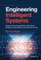 Engineering Intelligent Systems. Systems Engineering and Design with Artificial Intelligence, Visual Modeling, and Systems Thinking. Edition No. 1 - Product Image