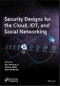Security Designs for the Cloud, IoT, and Social Networking. Edition No. 1 - Product Image