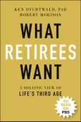 What Retirees Want. A Holistic View of Life's Third Age. Edition No. 1- Product Image