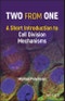 Two from One. A Short Introduction to Cell Division Mechanisms. Edition No. 1 - Product Thumbnail Image