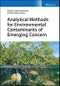 Analytical Methods for Environmental Contaminants of Emerging Concern. Edition No. 1 - Product Thumbnail Image
