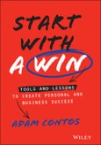 Start With a Win. Tools and Lessons to Create Personal and Business Success. Edition No. 1- Product Image