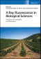 X-Ray Fluorescence in Biological Sciences. Principles, Instrumentation, and Applications. Edition No. 1 - Product Thumbnail Image