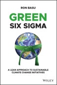 Green Six Sigma. A Lean Approach to Sustainable Climate Change Initiatives. Edition No. 1- Product Image