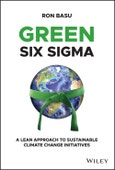 Green Six Sigma. A Lean Approach to Sustainable Climate Change Initiatives. Edition No. 1- Product Image