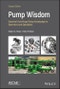 Pump Wisdom. Essential Centrifugal Pump Knowledge for Operators and Specialists. Edition No. 2 - Product Image
