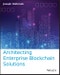 Architecting Enterprise Blockchain Solutions. Edition No. 1 - Product Thumbnail Image