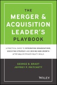 The Merger & Acquisition Leader's Playbook. A Practical Guide to Integrating Organizations, Executing Strategy, and Driving New Growth after M&A or Private Equity Deals. Edition No. 1- Product Image