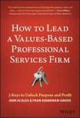 How to Lead a Values-Based Professional Services Firm. 3 Keys to Unlock Purpose and Profit. Edition No. 1- Product Image