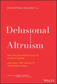 Delusional Altruism. Why Philanthropists Fail To Achieve Change and What They Can Do To Transform Giving. Edition No. 1- Product Image