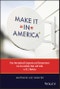 Make It in America. How International Companies and Entrepreneurs Can Successfully Enter and Scale in U.S. Markets. Edition No. 1 - Product Image