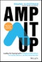 Amp It Up. Leading for Hypergrowth by Raising Expectations, Increasing Urgency, and Elevating Intensity. Edition No. 1 - Product Thumbnail Image