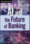 AI and the Future of Banking. Edition No. 1. Wiley Finance - Product Thumbnail Image