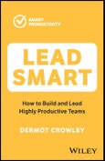Lead Smart. How to Build and Lead Highly Productive Teams. Edition No. 1- Product Image