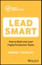 Lead Smart. How to Build and Lead Highly Productive Teams. Edition No. 1 - Product Thumbnail Image