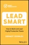 Lead Smart. How to Build and Lead Highly Productive Teams. Edition No. 1 - Product Thumbnail Image