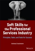 Soft Skills for the Professional Services Industry. Principles, Tasks, and Tools for Success. Edition No. 1- Product Image