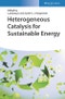 Heterogeneous Catalysis for Sustainable Energy. Edition No. 1 - Product Thumbnail Image