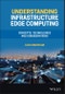 Understanding Infrastructure Edge Computing. Concepts, Technologies, and Considerations. Edition No. 1 - Product Thumbnail Image