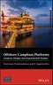 Offshore Compliant Platforms. Analysis, Design, and Experimental Studies. Edition No. 1. Wiley-ASME Press Series - Product Thumbnail Image