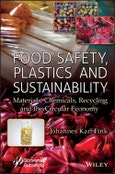 Food Safety, Plastics and Sustainability. Materials, Chemicals, Recycling and the Circular Economy. Edition No. 1- Product Image