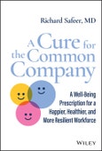 A Cure for the Common Company. A Well-Being Prescription for a Happier, Healthier, and More Resilient Workforce. Edition No. 1- Product Image