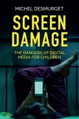 Screen Damage. The Dangers of Digital Media for Children. Edition No. 1- Product Image