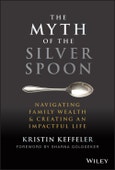 The Myth of the Silver Spoon. Navigating Family Wealth and Creating an Impactful Life. Edition No. 1- Product Image