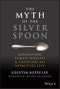 The Myth of the Silver Spoon. Navigating Family Wealth and Creating an Impactful Life. Edition No. 1 - Product Thumbnail Image