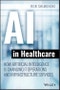 AI in Healthcare. How Artificial Intelligence Is Changing IT Operations and Infrastructure Services. Edition No. 1 - Product Thumbnail Image