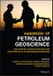 Handbook of Petroleum Geoscience. Exploration, Characterization, and Exploitation of Hydrocarbon Reservoirs. Edition No. 1 - Product Image