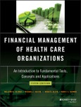 Financial Management of Health Care Organizations. An Introduction to Fundamental Tools, Concepts and Applications. Edition No. 5- Product Image