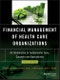 Financial Management of Health Care Organizations. An Introduction to Fundamental Tools, Concepts and Applications. Edition No. 5 - Product Thumbnail Image