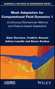 Mesh Adaptation for Computational Fluid Dynamics, Volume 1. Continuous Riemannian Metrics and Feature-based Adaptation. Edition No. 1- Product Image