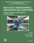 Multi-Scale Biogeochemical Processes in Soil Ecosystems. Critical Reactions and Resilience to Climate Changes. Edition No. 1. Wiley Series Sponsored by IUPAC in Biophysico-Chemical Processes in Environmental Systems- Product Image