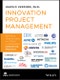 Innovation Project Management. Methods, Case Studies, and Tools for Managing Innovation Projects. Edition No. 1 - Product Thumbnail Image
