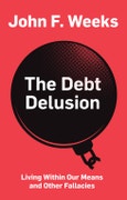 The Debt Delusion. Living Within Our Means and Other Fallacies. Edition No. 1- Product Image