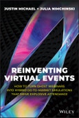 Reinventing Virtual Events. How To Turn Ghost Webinars Into Hybrid Go-To-Market Simulations That Drive Explosive Attendance. Edition No. 1- Product Image