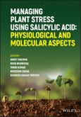 Managing Plant Stress Using Salicylic Acid. Physiological and Molecular Aspects. Edition No. 1- Product Image