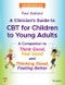 A Clinician's Guide to CBT for Children to Young Adults. A Companion to Think Good, Feel Good and Thinking Good, Feeling Better. Edition No. 2 - Product Thumbnail Image