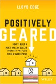 Positively Geared. How to Build a Multi-million Dollar Property Portfolio from a $40K Deposit. Edition No. 1- Product Image