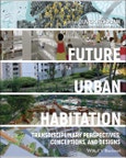 Future Urban Habitation. Transdisciplinary Perspectives, Conceptions, and Designs. Edition No. 1- Product Image