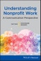Understanding Nonprofit Work. A Communication Perspective. Edition No. 1 - Product Thumbnail Image