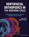 Dentofacial Orthopedics in the Growing Child. Understanding Craniofacial Growth in the Management of Malocclusions. Edition No. 1 - Product Image